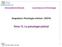 Universidad de Alicante  Licenciatura en Criminología  Asignatura: Psicología criminal (10274)  Tema 13. La psicología policial PSICOLOGÍA CRIMINAL- 2007/2008