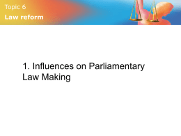Topic 6 Law reform  1. Influences on Parliamentary Law Making Topic 6 Law reform  Lesson Objectives: • Describe a range of influences on Parliament • Give appropriate examples.