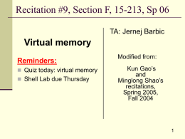 Recitation #9, Section F, 15-213, Sp 06 TA: Jernej Barbic  Virtual memory Reminders:  Quiz today: virtual memory  Shell Lab due Thursday  Modified from: Kun Gao’s and Minglong.