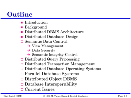 Outline        Introduction Background Distributed DBMS Architecture Distributed Database Design Semantic Data Control  View Management  Data Security  Semantic Integrity Control       Distributed Query Processing Distributed Transaction Management Distributed Database Operating.