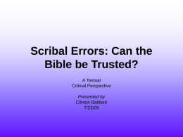 Scribal Errors: Can the Bible be Trusted? A Textual Critical Perspective Presented by Clinton Baldwin 7/23/05