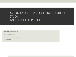 MUON TARGET PARTICLE PRODUCTION STUDY: TAPERED FIELD PROFILE  HISHAM KAMAL SAYED Physics Department Brookhaven National Lab July 3, 2012