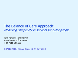 The Balance of Care Approach:  Modelling complexity in services for older people Paul Forte & Tom Bowen www.balanceofcare.com +44 7818 066653 ORAHS 2010, Genoa, Italy,
