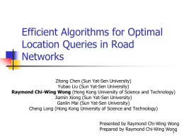 Efficient Algorithms for Optimal Location Queries in Road Networks Zitong Chen (Sun Yat-Sen University) Yubao Liu (Sun Yat-Sen University) Raymond Chi-Wing Wong (Hong Kong University.