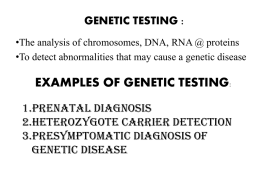 GENETIC TESTING : •The analysis of chromosomes, DNA, RNA @ proteins •To detect abnormalities that may cause a genetic disease  EXAMPLES OF GENETIC.