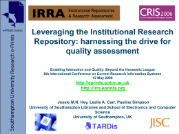 Leveraging the Institutional Research Repository: harnessing the drive for quality assessment Enabling Interaction and Quality: Beyond the Hanseatic League 8th International Conference on Current.