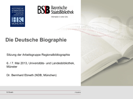 Die Deutsche Biographie Sitzung der Arbeitsgruppe Regionalbibliographie 6. / 7. Mai 2013, Universitäts- und Landesbibliothek, Münster Dr.