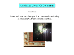 Activity 2 : Use of CCD Cameras. Simon Tulloch  In this activity some of the practical considerations of using and building CCD cameras.