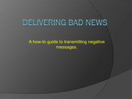 A how-to guide to transmitting negative messages. Objectives in Communicating Bad News   When communicating bad news in a business environment, there are four primary.
