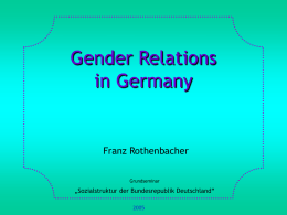 Gender Relations in Germany  Franz Rothenbacher Grundseminar  „Sozialstruktur der Bundesrepublik Deutschland“ 1. Basic Concepts and Definitions 2.