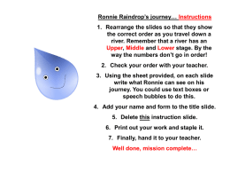 Ronnie Raindrop’s journey… Instructions 1. Rearrange the slides so that they show the correct order as you travel down a river.
