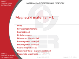 FAKULTET ELEKTROTEHNIKE I RAČUNARSTVA  MATERIJALI ZA ELEKTROTEHNIČKE PROIZVODE  Magnetski materijali – I.  ZAVOD ZA ELEKTROSTROJARSTVO I AUTOMATIZACIJU  Uvod Krivulja magnetiziranja Permeabilnost Fizikalne osnove Dijamagnetski materijali Paramagnetski materijali Feromagnetski materijali Gubitci magnetiziranja Magnetostrikcija i magnetoelastičnost Magnetska anizotropija Ak.