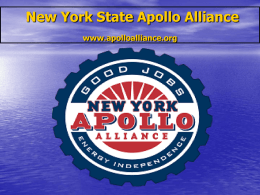 New York State Apollo Alliance www.apolloalliance.org Programs APOLLO ALLIANCE ■ Brings labor together with businesses, environmentalists, educators & advocates for environmental justice Apollo Alliance President, Jerome Ringo  ■ Supports the.