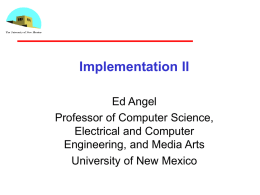Implementation II Ed Angel Professor of Computer Science, Electrical and Computer Engineering, and Media Arts University of New Mexico.