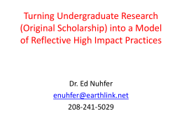 Turning Undergraduate Research (Original Scholarship) into a Model of Reflective High Impact Practices  Dr.