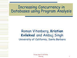 Increasing Concurrency in Databases using Program Analysis  Roman Vitenberg, Kristian Kvilekval and Ambuj Singh University of California, Santa Barbara  Ecoop June 15-18 Oslo, Norway.