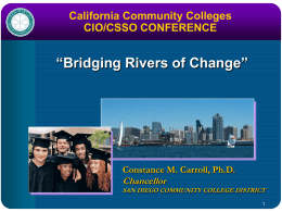 California Community Colleges CIO/CSSO CONFERENCE  “Bridging Rivers of Change”  Constance M. Carroll, Ph.D.  Chancellor SAN DIEGO COMMUNITY COLLEGE DISTRICT.