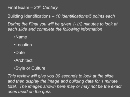 Final Exam – 20th Century Building Identifications – 10 identifications/5 points each During the Final you will be given 1-1/2 minutes to.