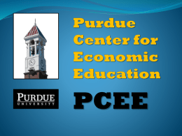 PCEE Mission Statement The Purdue Center for Economic Education offers both formal economics courses and non-credit programs for teachers, employee groups, and other adult.