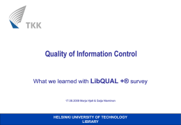 Quality of Information Control  What we learned with LibQUAL +® survey  17.08.2009 Marja Hjelt & Saija Nieminen  HELSINKI UNIVERSITY OF TECHNOLOGY LIBRARY.