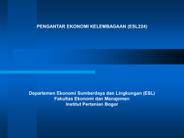 PENGANTAR EKONOMI KELEMBAGAAN (ESL224)  Departemen Ekonomi Sumberdaya dan Lingkungan (ESL) Fakultas Ekonomi dan Manajemen Institut Pertanian Bogor.