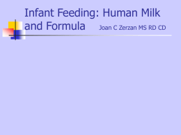 Infant Feeding: Human Milk and Formula Joan C Zerzan MS RD CD.