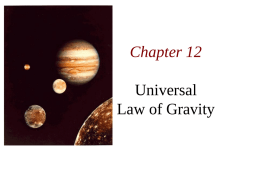 Chapter 12 Universal Law of Gravity Chapter 12: Universal Gravitation • The earth exerts a gravitational force mg on a mass m. • By the action-reaction.