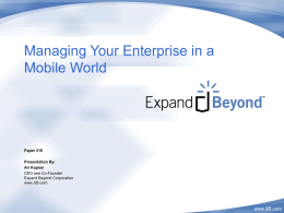 Managing Your Enterprise in a Mobile World  Paper 210 Presentation By: Ari Kaplan CEO and Co-Founder Expand Beyond Corporation www.XB.com  © 2003 Expand Beyond Corp.