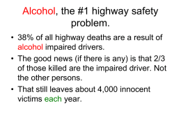 Alcohol, the #1 highway safety problem. • 38% of all highway deaths are a result of alcohol impaired drivers. • The good news (if.