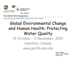 Global Environmental Change and Human Health: Protecting Water Quality 31 October - 2 November, 2010 Hamilton, Canada www.gechh.unu.edu  Gigil Varghese Intern, UNU-INWEH GECHH IPO.