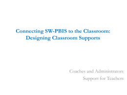 Connecting SW-PBIS to the Classroom: Designing Classroom Supports  Coaches and Administrators Support for Teachers.