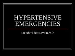 HYPERTENSIVE EMERGENCIES Lakshmi Beeravolu,MD Discussion       Categories Etiology/pathophysiology History/Physical Workup Treatment Case Scenarios       A 56 yo CM with no significant PMH presents to the ER with headache,found to have BP.