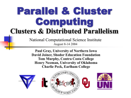 Parallel & Cluster Computing Clusters & Distributed Parallelism National Computational Science Institute August 8-14 2004  Paul Gray, University of Northern Iowa David Joiner, Shodor Education Foundation Tom.