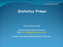 Statistics Primer  Xiayu (Stacy) Huang Bioinformatics Shared Resource Email: bsr_help@sanfordburnham.org  Sanford | Burnham Medical Research Institute.