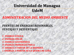 Universidad de Managua UdeM ADMINISTRACION DEL MEDIO AMBIENTE FUENTES DE ENERGIAS RENOVABLES. VENTAJAS Y DESVENTAJAS. 1.
