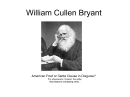 William Cullen Bryant  American Poet or Santa Clause in Disguise? For wheresoe'er I looked, the while, Was Nature's everlasting smile.