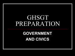 GHSGT PREPARATION GOVERNMENT AND CIVICS CONTENT DESCRIPTION    Government/Civics (18% of the test) Assesses the philosophical foundations of the United States government and how the structure and functions.