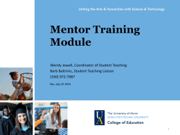 Mentor Training Module Wendy Jewell, Coordinator of Student Teaching Barb Baltrinic, Student Teaching Liaison (330) 972-7987 Rev.