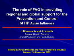 The role of FAO in providing regional and global support for the Prevention and Control of HP Avian Influenza J Domenech and J Lubroth Animal.