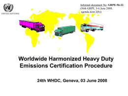 UNITED NATIONS  Informal document No. GRPE-56-22 (56th GRPE, 3-6 June 2008, agenda item 2(b))  Worldwide Harmonized Heavy Duty Emissions Certification Procedure 24th WHDC, Geneva, 03 June.