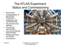 The ATLAS Experiment: Status and Commissioning • Introduction • Characteristics of the ATLAS Experiment. • Installation and commissioning • The ATLAS inner detector. • The ATLAS calorimeters • The ATLAS MUON Spectrometer • Present.