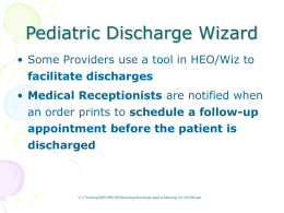 Pediatric Discharge Wizard • Some Providers use a tool in HEO/Wiz to facilitate discharges • Medical Receptionists are notified when  an order prints to.