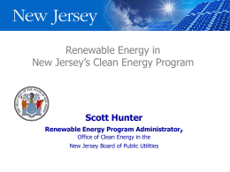 Renewable Energy in New Jersey’s Clean Energy Program  Scott Hunter  Renewable Energy Program Administrator, Office of Clean Energy in the  New Jersey Board of Public.