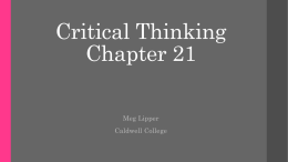 Critical Thinking Chapter 21 Meg Lipper Caldwell College OVERVIEW •  Introduction  •  Casual Thinking VS Critical Thinking  •  Critical Thinking in Action  •  Facilitated Communication  •  Critical Thinking in the Workplace  •  Summary  •  Questions / Comments.