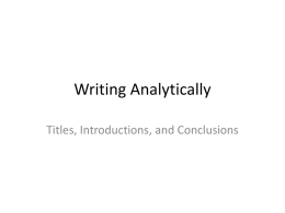 Writing Analytically Titles, Introductions, and Conclusions Expectations for Analytical Writing as an Academic Genre • Analytical writing is a task that you will.