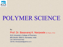 POLYMER SCIENCE By:  Prof. Dr. Basavaraj K. Nanjwade KLE University’s College of Pharmacy BELGAUM -590010, Karnataka, India Cell: 00919742431000 Cell No: bknanjwade@yahoo.co.in  M.
