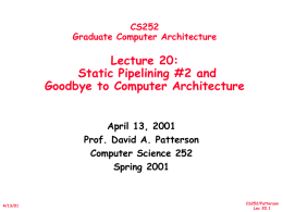 CS252 Graduate Computer Architecture  Lecture 20: Static Pipelining #2 and Goodbye to Computer Architecture April 13, 2001 Prof.