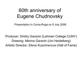 60th anniversary of Eugene Chudnovsky Presentation in Coma-Ruga on 8 July 2008  Producer: Dmitry Garanin (Lehman College CUNY) Drawing: Marina Garanin (Uni Heidelberg) Artistic Director:
