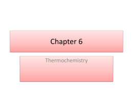 Chapter 6 Thermochemistry What is Thermodynamics? • Thermodynamics is the study of the effect of work, heat and energy on a system.