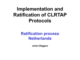 Implementation and Ratification of CLRTAP Protocols Ratification process Netherlands Johan Sliggers Ratifying protocols in the Netherlands • Analysis of the obligations in the protocol – List of actions.